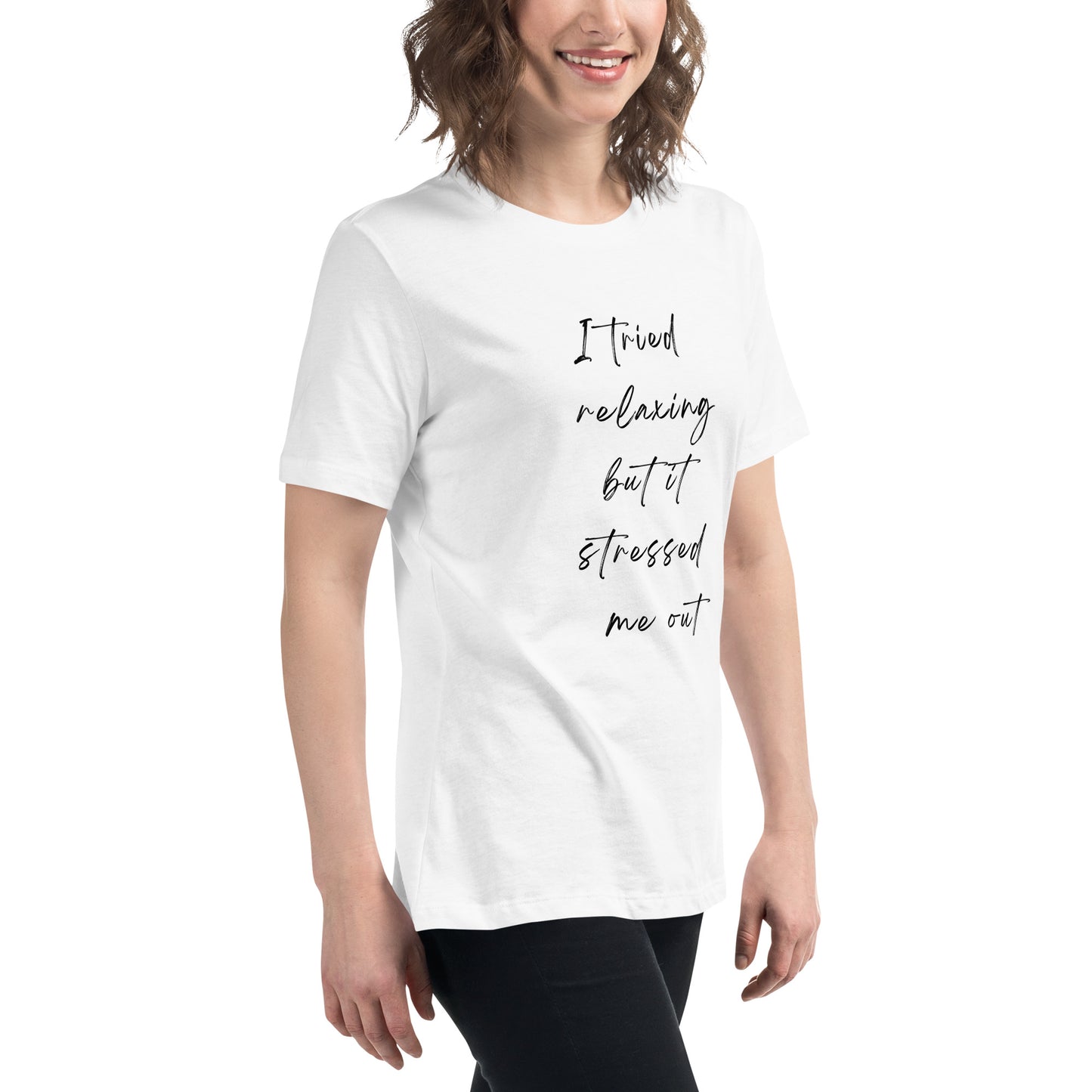 I tried relaxing but it stressed me out Women's Relaxed T-Shirt